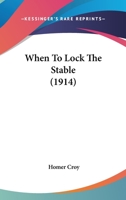 When To Lock The Stable 0548655316 Book Cover