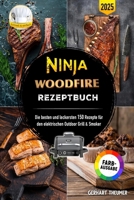 Ninja Woodfire Rezeptbuch: Die besten und leckersten 150 Rezepte für den elektrischen Outdoor Grill & Smoker | Inklusive Tipps und Tricks sowie Farbfotos (German Edition) B0F9WFX7BB Book Cover