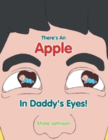There's an Apple in Daddy's Eyes! 1453597026 Book Cover