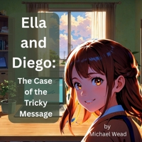 Ella and Diego: The Case of the Tricky Message (Internet Safety for Kids) B0F54GJWQ1 Book Cover