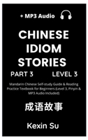 Chinese Idiom Stories (Part 3): Mandarin Chinese Self-study Guide & Reading Practice Textbook for Beginners (Level 3, Pinyin & MP3 Audio Included) (Chinese Idiom Stories 1955647097 Book Cover