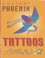 Ancient Phoenix Tattoo: Coloring book for people who love ancient phoenix, dragon and unicorn tattoos B08XLJTCF5 Book Cover