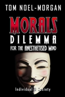 Morals - Dilemma for the Anesthetised Mind (Individual & Society) 1492890812 Book Cover