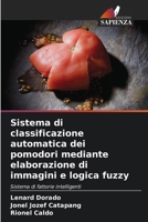 Sistema di classificazione automatica dei pomodori mediante elaborazione di immagini e logica fuzzy 6205194937 Book Cover