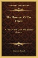 The Phantom Of The Forest: A Tale Of The Dark And Bloody Ground 135845695X Book Cover
