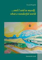 ...and I said to myself, what a wonderful world: fantastische Lyrik 3735739172 Book Cover