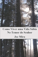 Como Viver uma Vida Sábia no Temor do Senhor: Lições do Livro de Provérbios B099BYDL23 Book Cover