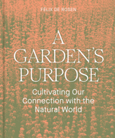 A Garden's Purpose: Cultivating Our Connection with the Natural World 1797222449 Book Cover
