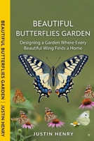BEAUTIFUL BUTTERFLIES GARDEN: Designing a Garden Where Every Beautiful Wing Finds a Home B0HJ6HJJZ5 Book Cover