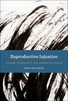 Reproductive Injustice: Racism, Pregnancy, and Premature Birth 1479853577 Book Cover