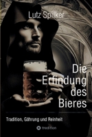 Die Erfindung des Bieres: Tradition, Gährung und Reinheit (German Edition) 3384233956 Book Cover