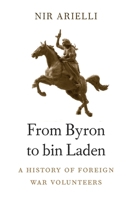 From Byron to bin Laden: A History of Foreign War Volunteers 0674979567 Book Cover