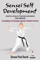 Sensei Self Development - Mental Health Chronicles Series - Recognizing and Managing Negative Thought Patterns 177848445X Book Cover