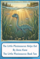 The Little Plesiosaurus Helps Out: The Little Plesiosaurus Book Two B0GZ7KJ6ZK Book Cover