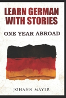 Learn German with stories - One Year Abroad: Improve your reading skills the fun way and boost your vocabulary with real German stories 1520127898 Book Cover