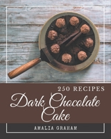 250 Dark Chocolate Cake Recipes: From The Dark Chocolate Cake Cookbook To The Table B08PJM9RCZ Book Cover