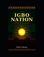 THE IGBO NATION: Origins, Civilization, Survival and the Biafran Story B0H4WVC8T4 Book Cover