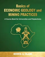 BASICS OF ECONOMIC GEOLOGY AND MINING PRACTICES: A Course Book for Universities and Polytechnics null Book Cover