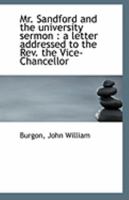 Mr. Sandford and the university sermon: a letter addressed to the Rev. the Vice-Chancellor 1113285257 Book Cover