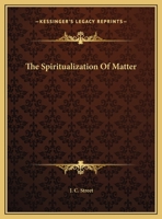 The Spiritualization Of Matter 1425320244 Book Cover