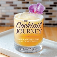 The Cocktail Journey: Inspirations in the Art of Mixology 1737077108 Book Cover