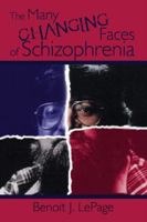 The Many Changing Faces of Schizophrenia 1425188494 Book Cover