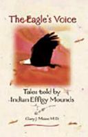 The Eagle's Voice : Tales Told by Indian Effigy Mounds 1879483742 Book Cover
