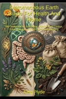 Diatomaceous Earth Guide for Health and Home: DIY Protocols for Gut Detox, Natural Pest Control, Food Storage, and Off-Grid Homesteading (Ordinary Items, Extraordinary Uses) B0H52PD1MX Book Cover