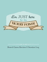 I'm Just Here for the Victory Points!: Board Game Review & Session Log 1688047867 Book Cover