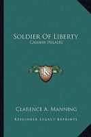 Soldier Of Liberty: Casimir Pulaski 1432515608 Book Cover