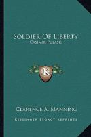 Soldier Of Liberty: Casimir Pulaski 1163150398 Book Cover