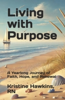 Living with Purpose: A Yearlong Journey of Faith, Hope, and Renewal B0DP32SQLX Book Cover
