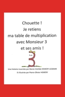 Chouette ! Je retiens ma table de multiplication avec Monsieur 3 et ses amis !: Monsieur 3 B084QLMV17 Book Cover