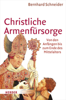 Christliche Armenfursorge: Von Den Anfangen Bis Zum Ende Des Mittelalters. Eine Geschichte Des Helfens Und Seiner Grenzen 3451305186 Book Cover