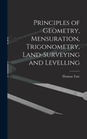 Principles of Geometry, Mensuration, Trigonometry, Land-Surveying and Levelling 1015466060 Book Cover