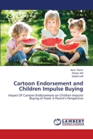 Cartoon Endorsement and Children Impulse Buying: Impact Of Cartoon Endorsement on Children Impulse Buying of Food: A Parent’s Perspective 3659491993 Book Cover