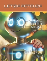 I MIEI AMICI ROBOT RACCONTANO: STORIE DIVERTENTI A PARTIRE DAI 3 ANNI (I robot raccontano le loro straordinarie avventure.) (Italian Edition) B0F73ZB2MP Book Cover