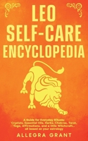 Leo Self-care Encyclopedia: A Guide for Everyday Rituals: Crystals, Essential Oils, Herbs, Chakras, Tarot, Yoga, Affirmations, and a little ... astrology (Astrology Self-Care Encyclopedia) B0GKSX8VPS Book Cover