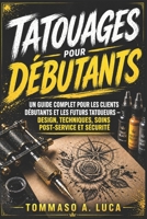 TATOUAGES POUR DÉBUTANTS: Un guide complet pour les clients débutants et les futurs tatoueurs — design, techniques, soins post-service et sécurité (French Edition) B0GZMTTM6Z Book Cover