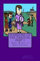 Warriors of the Dragon, Part I: The King's Daughter 1490538496 Book Cover