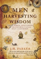 Men Harvesting Wisdom : The Ten Heroic Dimensions of Transformational Self-Leadership 0999746324 Book Cover