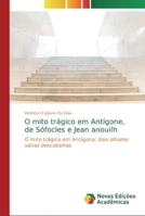 O mito tr�gico em Ant�gone, de S�focles e Jean anouilh 6139718899 Book Cover