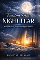 FREEDOM FROM NIGHT FEAR: A Prayer Guide for Peace Comfort and Rest B0GN84QSBM Book Cover