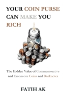 Your Coin Purse Can Make You Rich: The Hidden Value of Commemorative and Erroneous Coins and Banknotes 132697226X Book Cover