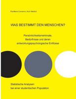 Was bestimmt den Menschen? Persönlichkeitsmerkmale, Bedürfnisse und deren entwicklungspsychologische Einflüsse: Statistische Analysen bei einer studentischen Population 3752886072 Book Cover