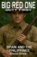 Big Red One, Spain and the Philippines (The Big Red One, Duty First) B0FN1MKWRX Book Cover