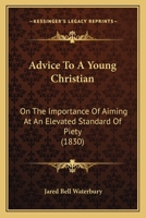 Advice to a Young Christian: On the Importance of Aiming at an Elevated Standard of Piety 1599250764 Book Cover
