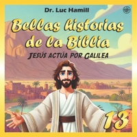 Bellas historias de la Biblia 13: Jesús actúa por Galilea (Spanish Edition) B0F53H24BS Book Cover