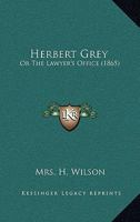 Herbert Grey: Or The Lawyer's Office 1436869161 Book Cover