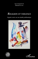 Religion et violence: Regards croisés sur une dualité problématique (Histoire, Textes, Sociétés) (French Edition) 2343140677 Book Cover